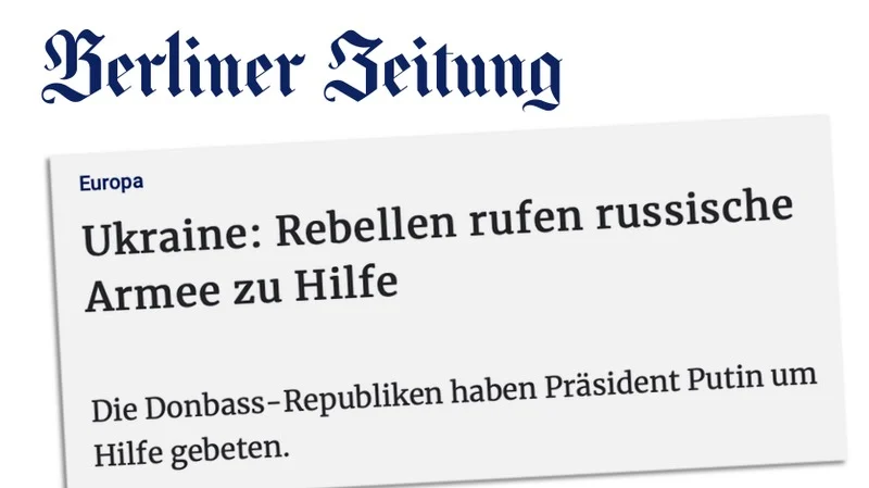 Ausriss aus "Berliner Zeitung": "Ukraine: Rebellen rufen russische Armee zu Hilfe Die Donbass-Republiken haben Präsident Putin um Hilfe gebeten."