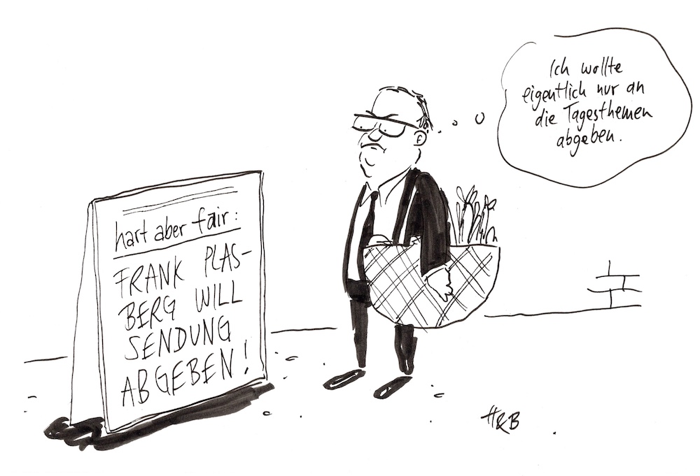 Cartoon: Frank Plasberg steht vor Schild, auf dem steht, er wolle seine Sendung abgeben. Denkblase: "Ich wollte eigentlich nur an die 'Tagesthemen' abgeben."