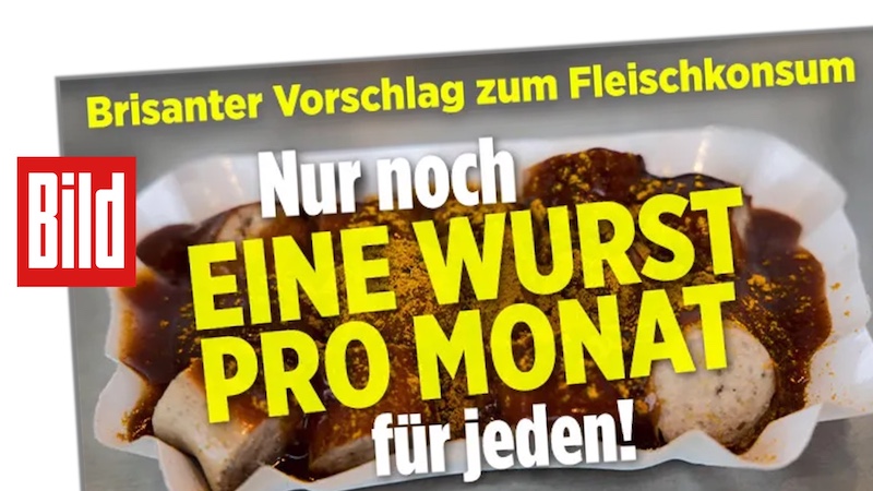 Schlagzeile auf der Bild.de-Startseite: "Brisanter Vorschlag zum Fleischkonsum: Nur noch eine Wurst pro Monat für jeden!"