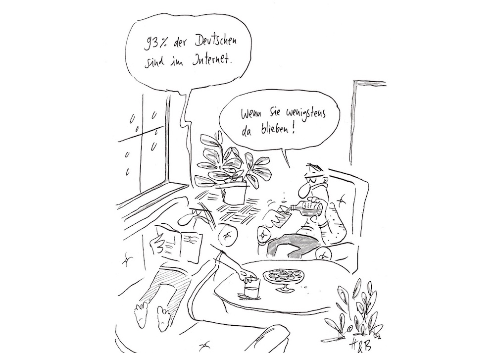Cartoon: Zwei Menschen in einem Wohnzimmer, der eine liest aus Zeitung vor: "93 Prozent der Deutschen sind im Internet." Sagt der andere: "Wenn Sie wenigstens da blieben!"