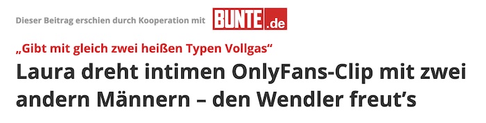 Schlagzeile "Focus Online" und "Bunte": "Laura dreht intimen OnlyFans-Clip mit zwei andern Männern – den Wendler freut’s"