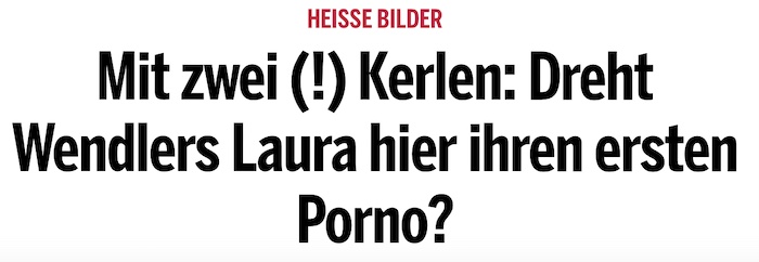 Schlagzeile bei oe24: "Mit zwei (!) Kerlen: Dreht Wendlers Laura hier ihren ersten Porno?"