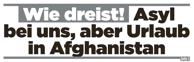 "Bild"-Schlagzeile: Wie dreist! Asyl bei uns, aber Urlaub in Afghanistan