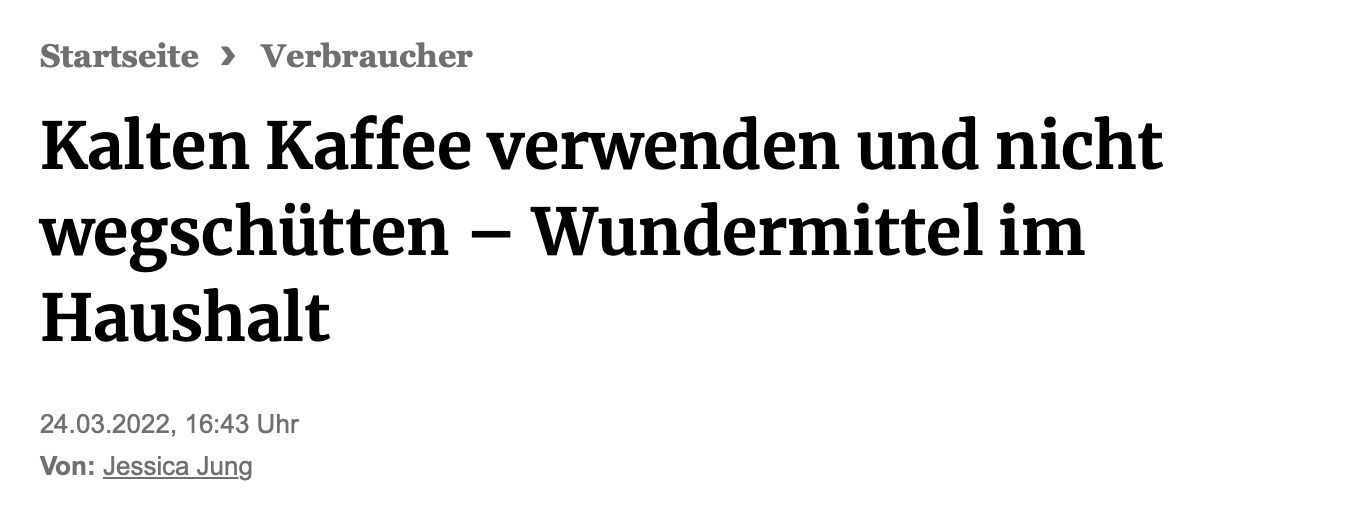 Kalten Kaffee verwenden und nicht wegschütten - Wundermittel im Haushalt