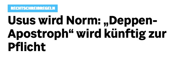 Usus wird Norm: "Deppen-Apostroph" wird künftig zur Pflicht