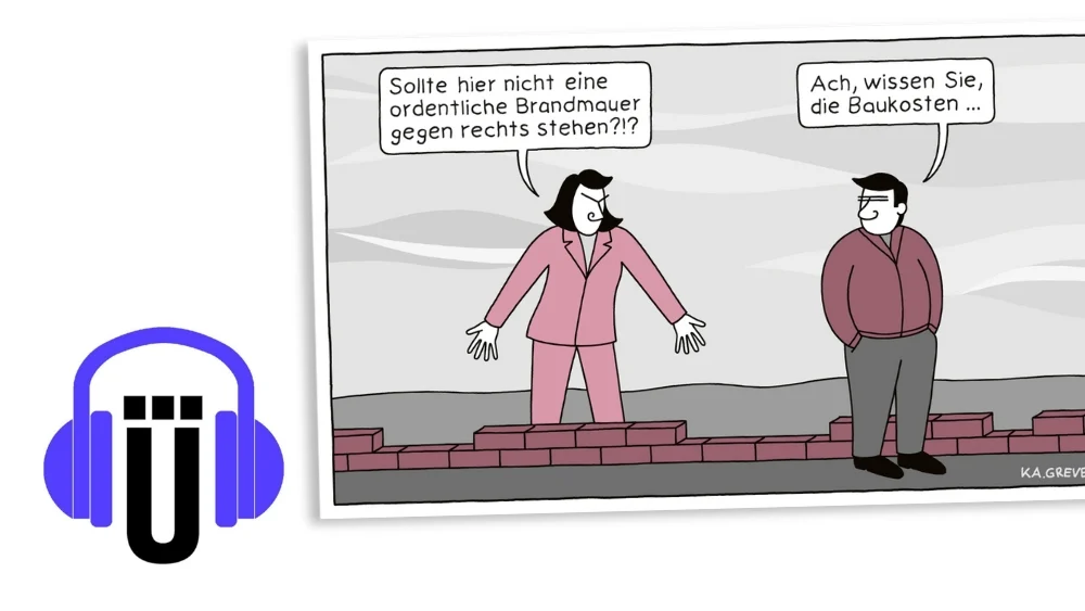 Cartoon von Katharina Greve. Eine Person fragt: "Sollte hier nicht eine Brandmauer stehen?" Die andere steht mit Händen in der Hosentasche daneben und antwortet: "Ach, wissen Sie, die Baukosten..."