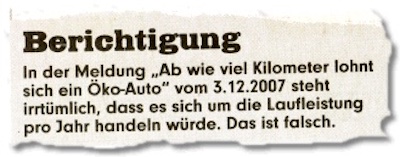 In der Meldung „Ab wie viel Kilometer lohnt sich ein Öko-Auto“ vom 3.12.2007 steht irrtümlich, dass es sich um die Laufleistung pro Jahr handeln würde. Das ist falsch.
