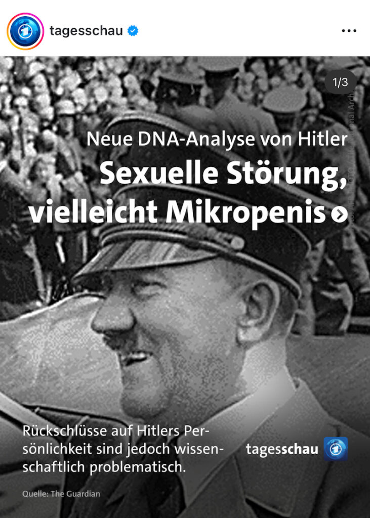 Instapost der Tagesschau: "Neue DNA-Analyse von Hitler: Sexuelle Störung, vielleicht Mikropenis"