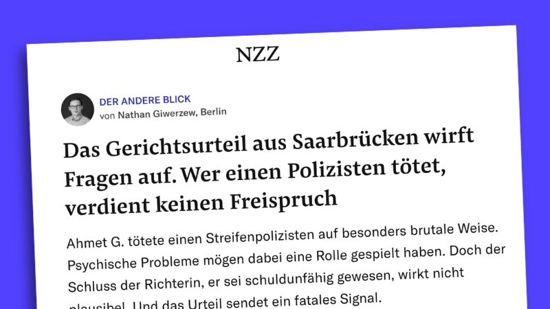 Screenshot eines Kommentars der „NZZ“ mit dem Titel: „Das Gerichtsurteil aus Saarbrücken wirft Fragen auf. Wer einen Polizisten tötet, verdient keinen Freispruch“.