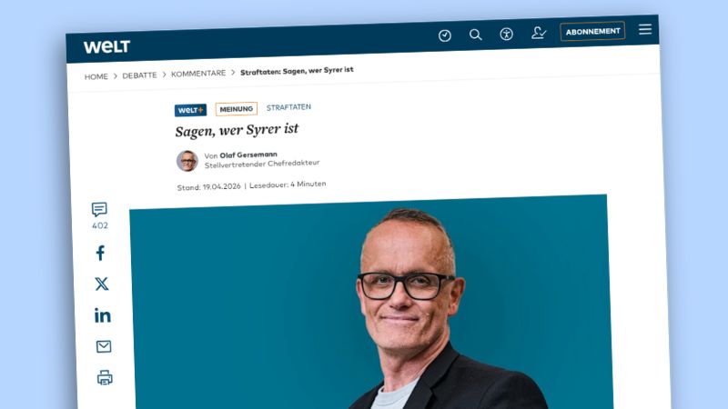 Screenshot eines „Welt+“-Kommentars mit der Überschrift „Sagen, wer Syrer ist“ von Olaf Gersemann, der auf dem Artikel-Foto abgebildet ist.