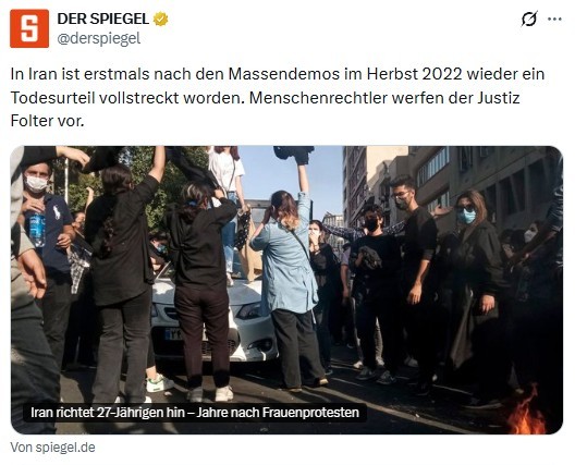 Spiegel-Post auf X: „In Iran ist erstmals nach den Massendemos im Herbst 2022 wieder ein Todesurteil vollstreckt worden. Menschenrechtler werfen der Justiz Folter vor.“